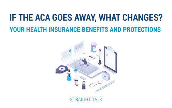 This is a picture with a phone, medical supplies, a doctor and a nurse and text that reads: "If the ACA Goes Away, What Changes? Your Health Insurance Benefits and Protections. Straight Talk."