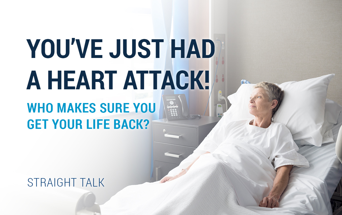 You've Just Had a Heart Attack! Who Makes Sure You Get Your Life Back?