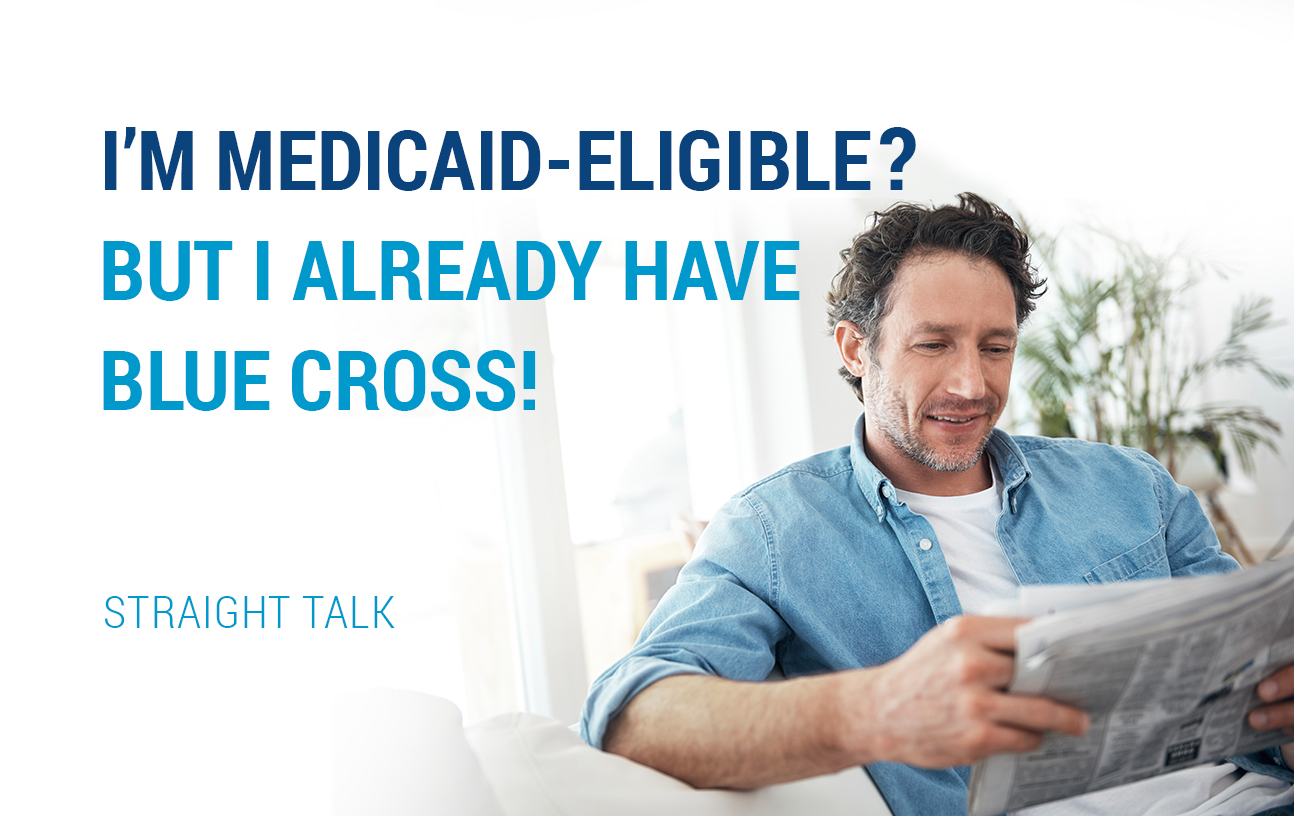 I’m Medicaid-Eligible? But I Already Have Blue Cross! – Straight Talk by Blue Cross and Blue ...
