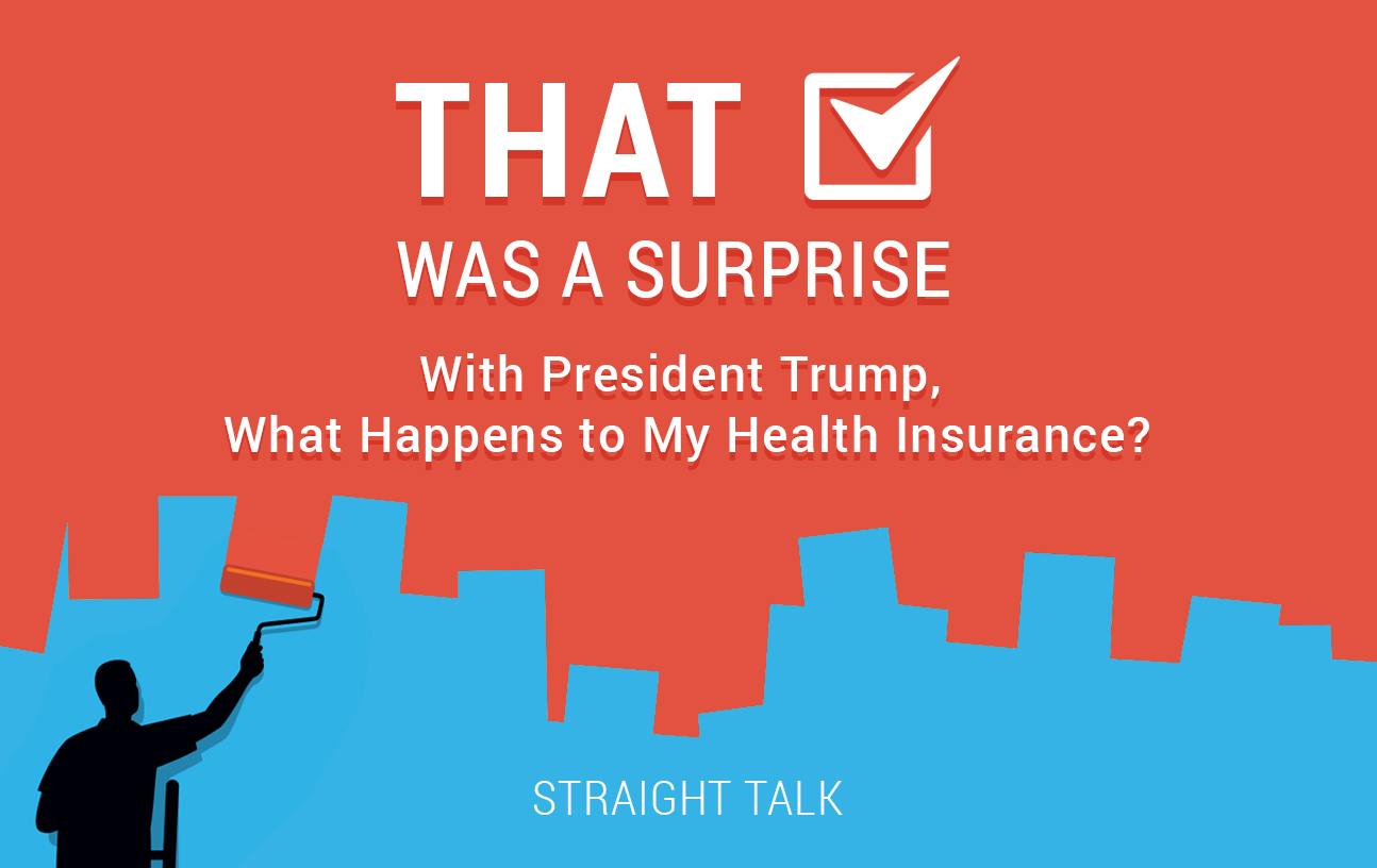 That Was a Surprise. With President Trump, what happens to my healthcare?