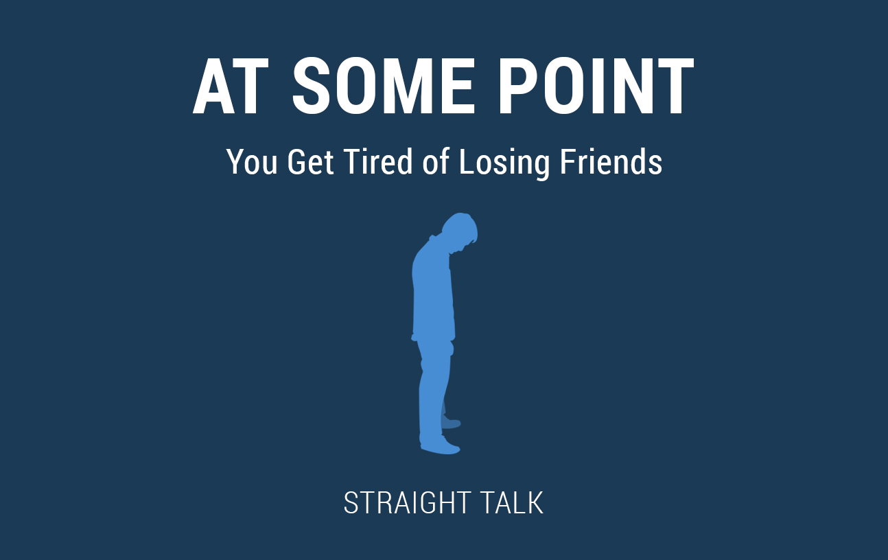 Picture of a silouhette with text "At Some Point You Get Tired of Losing Friends"
