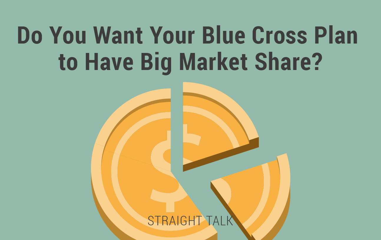 This is a coin that is split up with text that reads: "Do You Want Your Blue Cross Plan to Have Big Market Share?" Straight Talk.