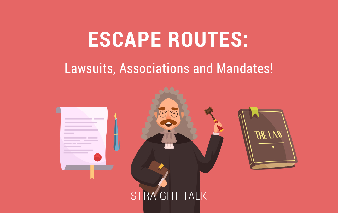 This is an illustration of a judge with a piece of paper, a quill pen, a judge with a gavel, and a book titled "The Law" and text that reads: "Escape Routes: Lawsuits, Associations and Mandates! Straight Talk."