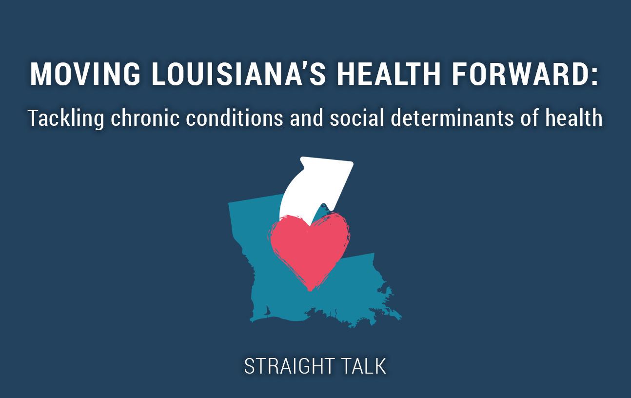 This is an image that reads: Moving Louisiana's Health Forward: Tackling chronic conditions and social determinants of health. Straight Talk"