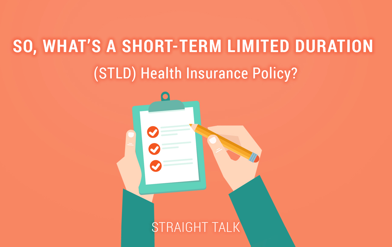 This is an image with a person holding a checklist and text that reads "So, What’s a Short-Term Limited Duration (STLD) Health Insurance Policy? Straight Talk."
