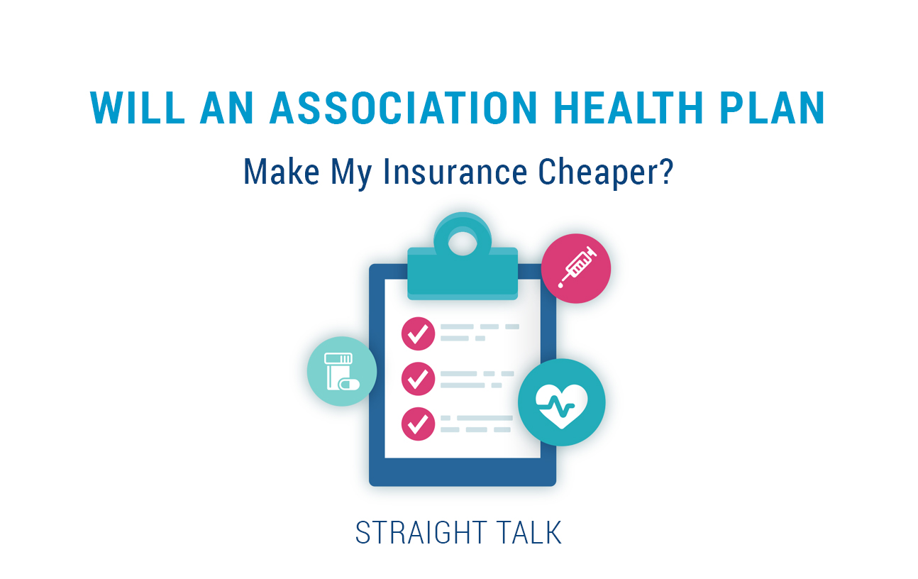 This is a photo of a clipboard with icons and checkmarks and text that reads: "Will an Association Health Plan Make My Insurance Cheaper? Straight Talk."