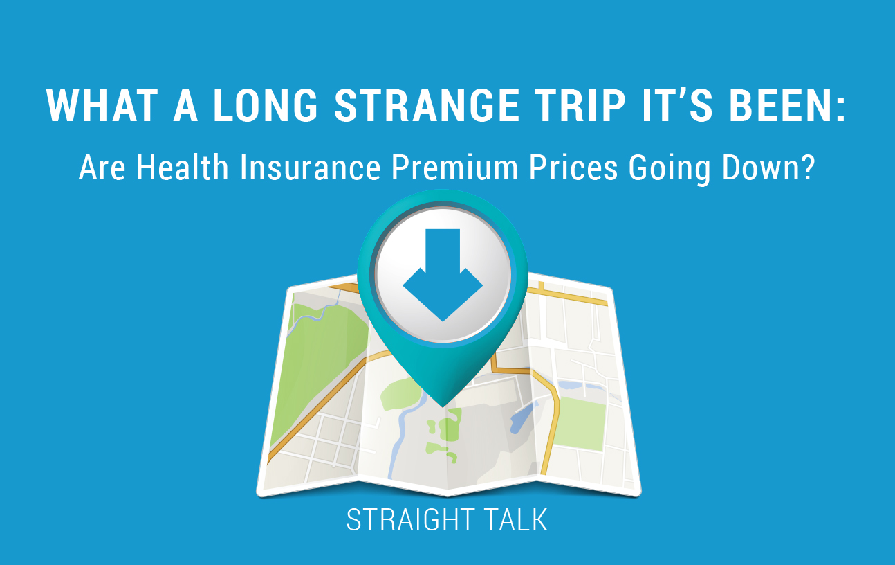 This is a picture with a map and text that reads: "What a Long Strange Trip It's Been: Are Health Insurance Premium Prices Going Down? Straight Talk"