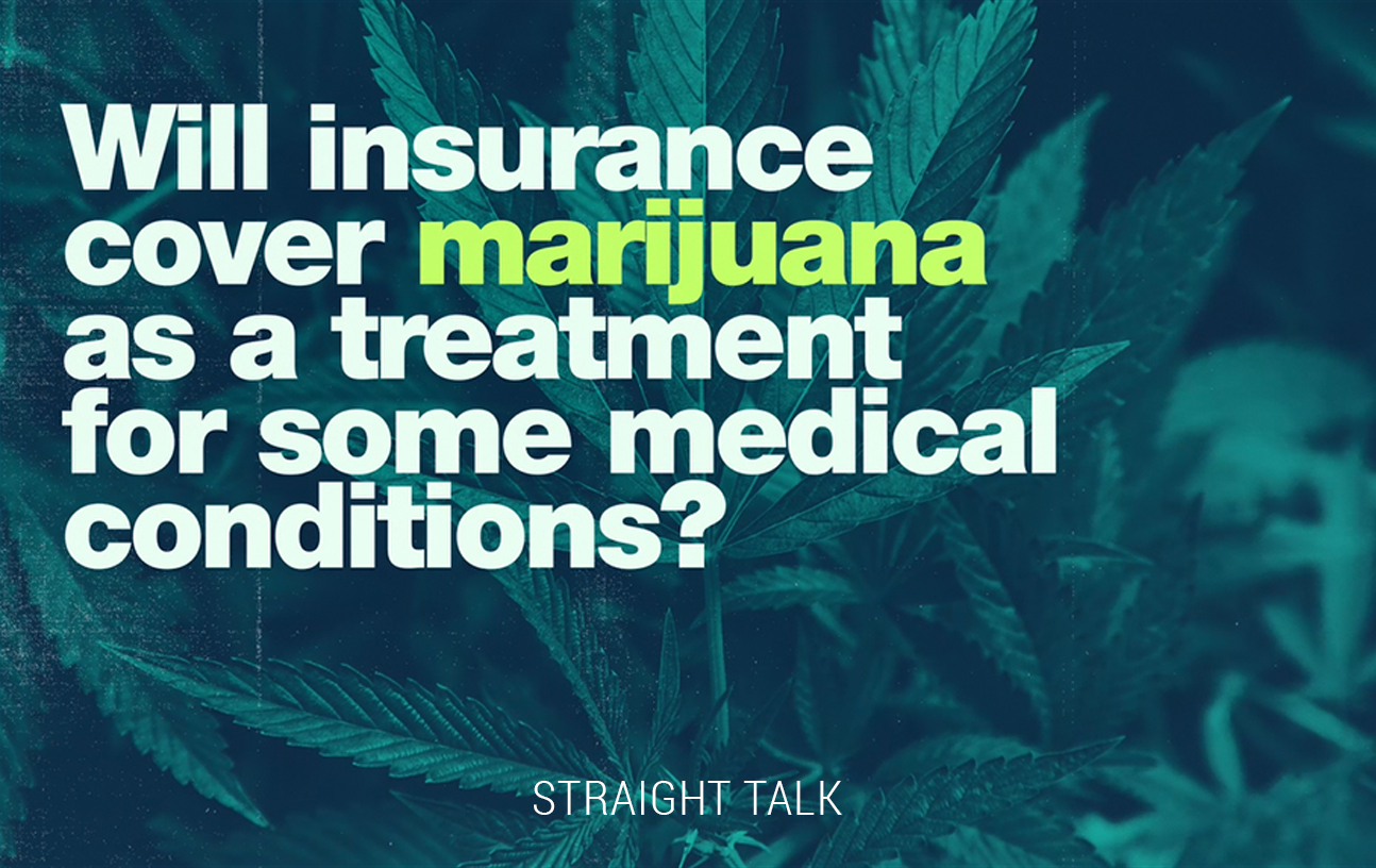 This is a graphic with text that reads: "Will insurance cover marijuana as a treatment for some medical conditions?"