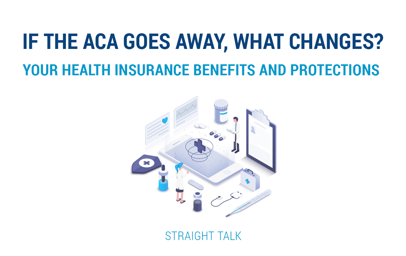 This is a picture with a phone, medical supplies, a doctor and a nurse and text that reads: "If the ACA Goes Away, What Changes? Your Health Insurance Benefits and Protections. Straight Talk."