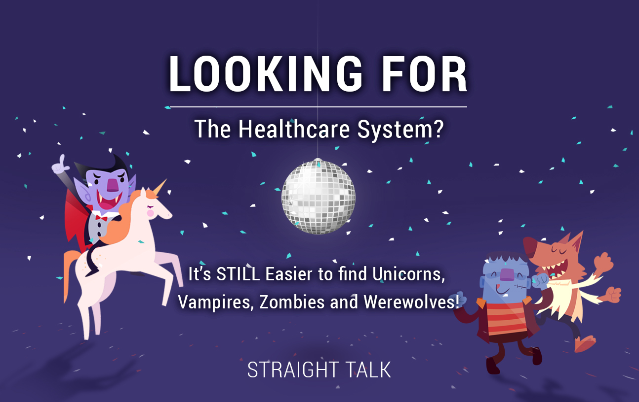 This is a picture of a unicorn and other animals with text that reads: "Looking for the Healthcare System" It's STILL easier to find Unicorns, Vampires, Zombies and Werewolves!" Straight Talk.